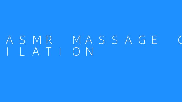 ASMR MASSAGE COMPILATION